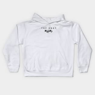 TOP KNOT mom Quote Gift For Mom Kids Hoodie